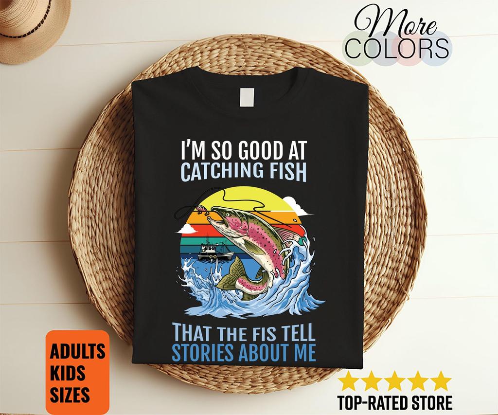 Im So Good At Catching Fish Funny Fishing TShirt Angler Humor Graphic Tee Gift For Fishermen Lake River Outdoor Apparel Weekend Vibes
