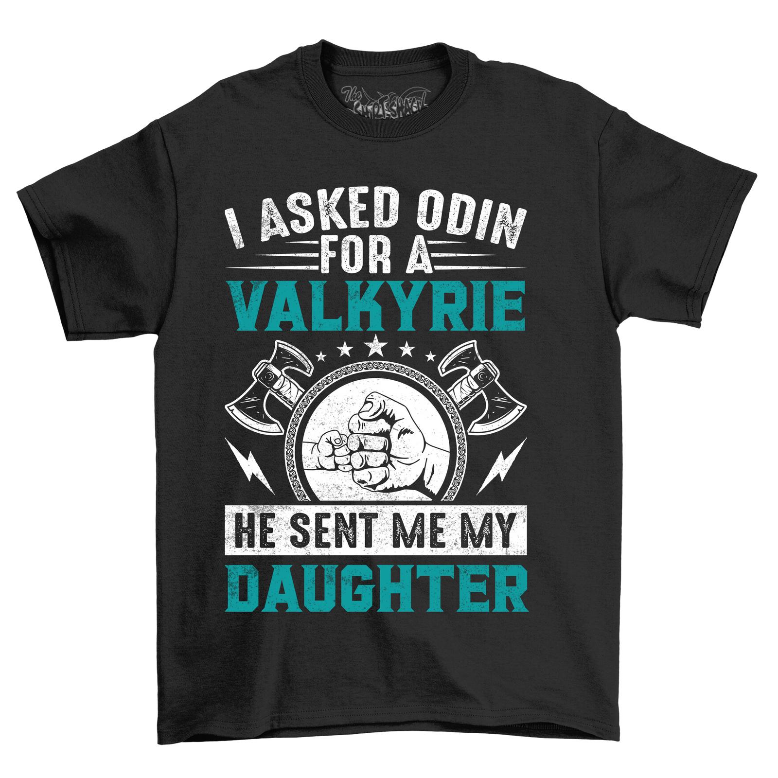 

Asked Odin for a Valkyrie, Got My Daughter Funny T-Shirt Mens Womens Tees Top, Unisex Printed Desig 2XL
