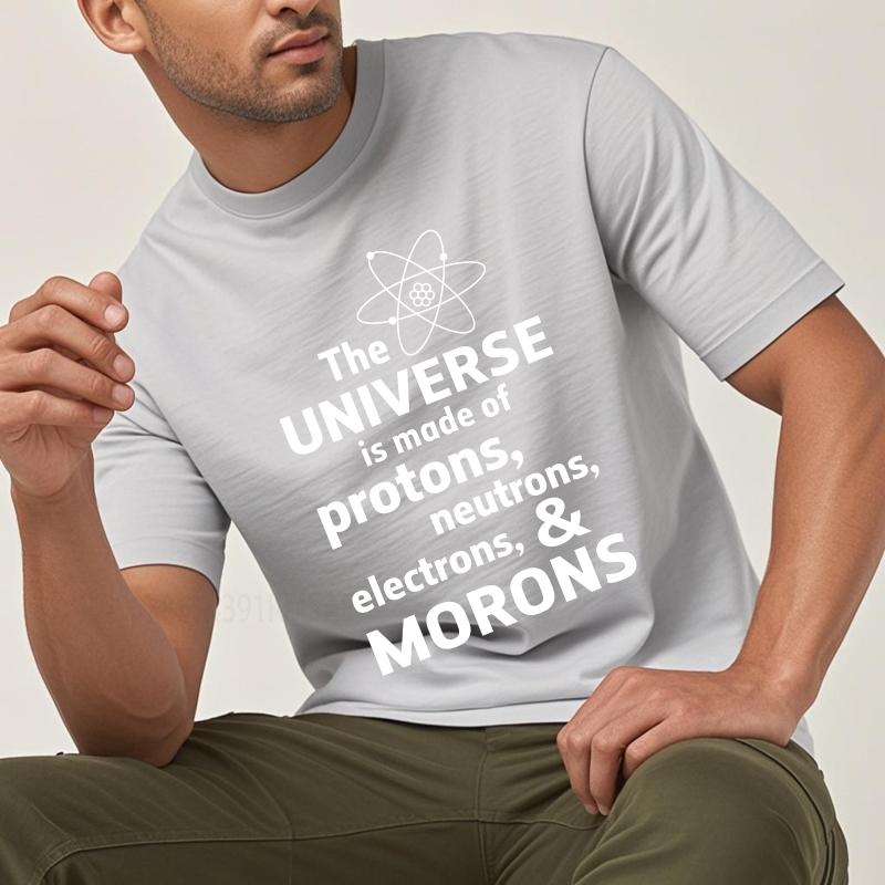 Casual Summer For Him Tshirt The Universe Is Made Of Protons Neutrons Electrons And Morons Short Sleeve Adult Crew Neck
