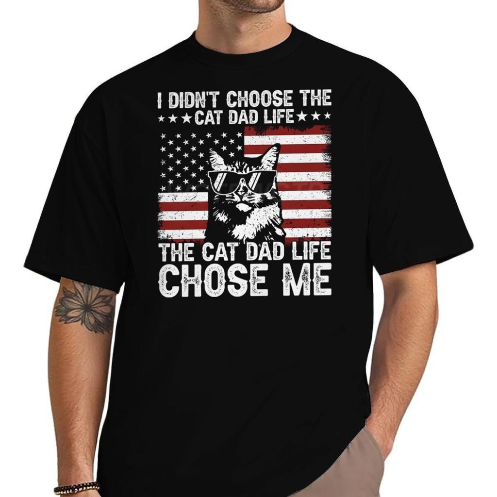 I Didnt Choose The Cat Dad Life Europeanstyle Roundneck Top Fashion for Both Men and Women Short Sleeve Shirt