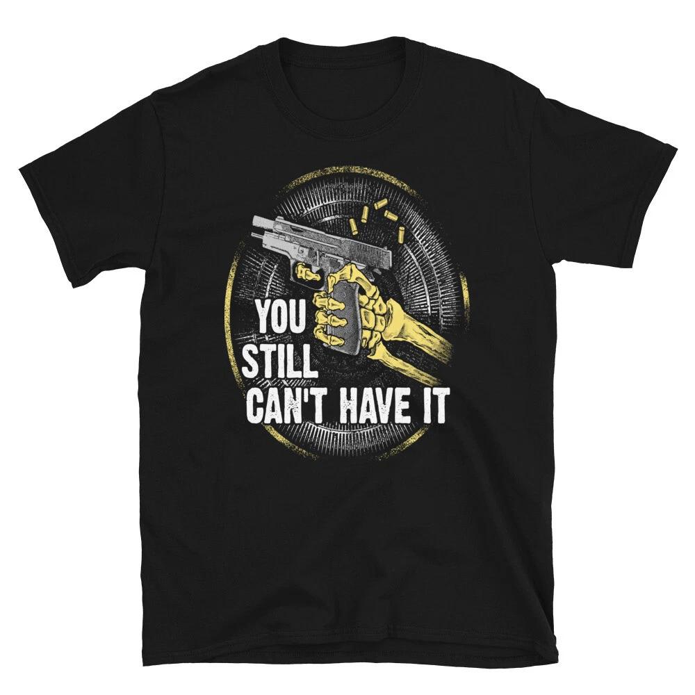 Gun Control You Still Cant 2nd Amendment Freedom T-Shirt 3XL