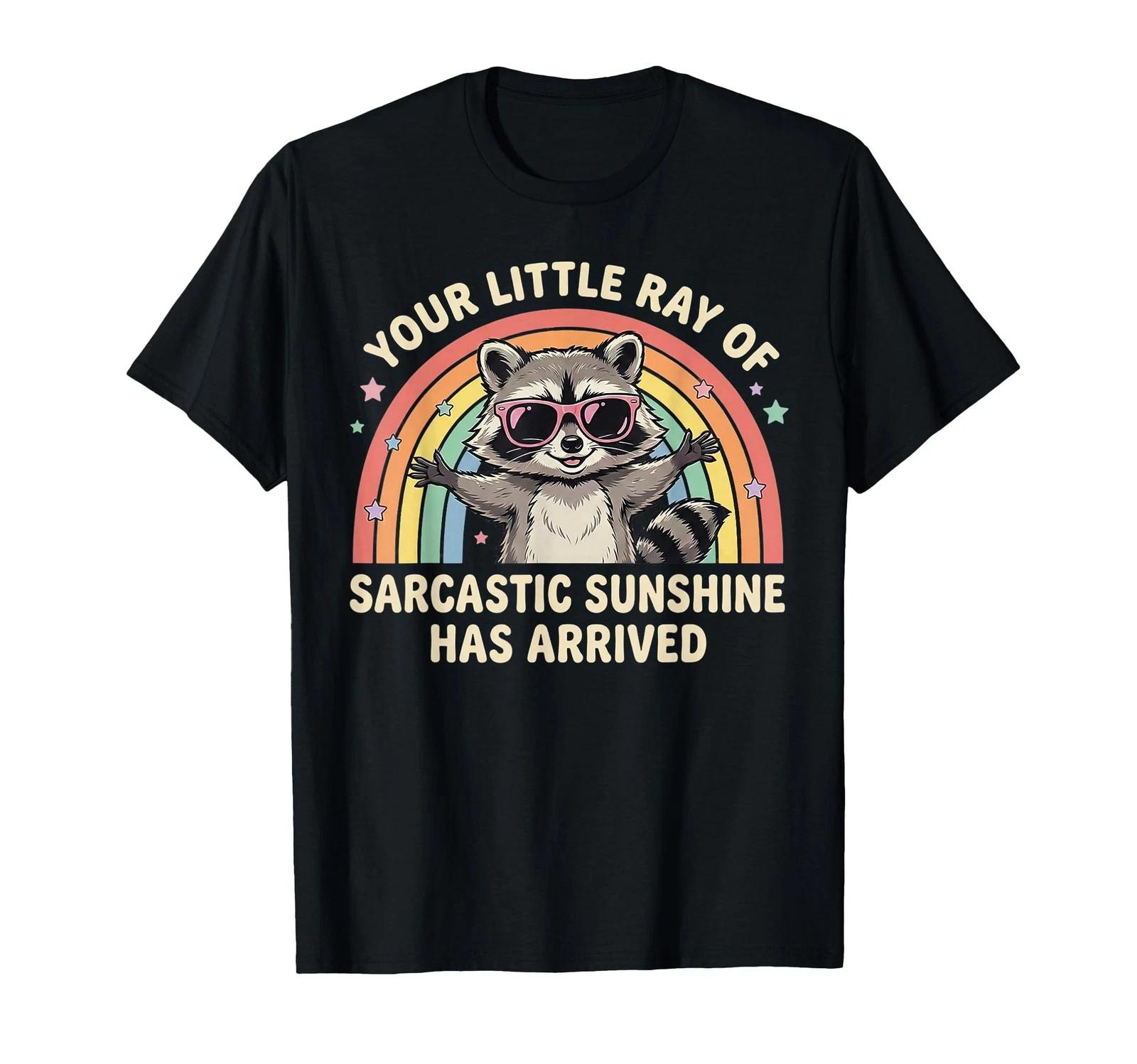 Your Little Ray of Sarcastic Sunshine Has Arrived Raccoon T-Shirt 4XL