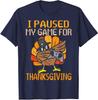 I Paused My Game For Thanksgiving Gamer Turkey Unisex T-Shirt