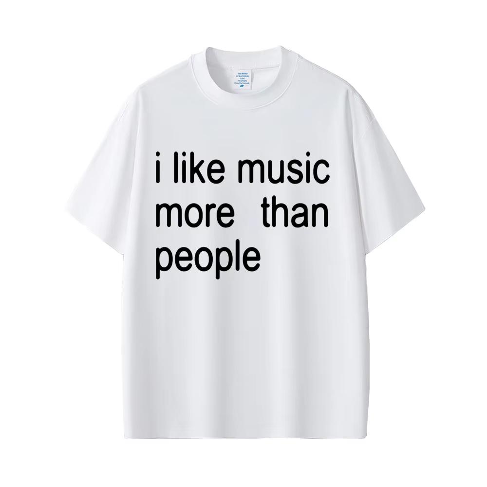 I Like Music More Than People Funny Meme T-shirt Men Women Casual Cotton Vintage Short Sleeve Oversized Unisex Tshirt Streetwear
