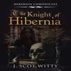 The Knight of Hibernia by J. Scot Witty Paperback Book 9781956742183