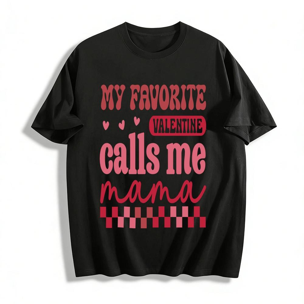 My Favorite Valentine Calls Me Mama Casual Graphic Tee Pure cotton T-shirt XXS