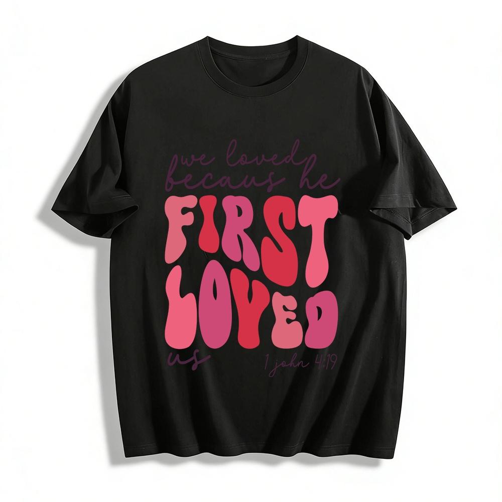 We Loved Because He First Loved Us 1 John 4:19 Christian Tee Pure cotton T-shirt XXS