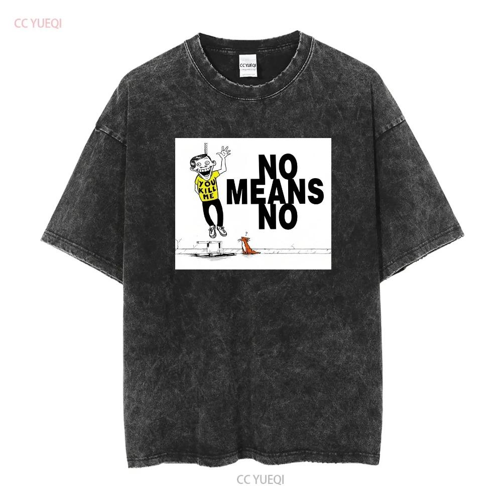 New Popular Nomeansno You Kill Me Canadian Hard Music Logo T Shirt Size S 4XL Vintage Washed Top For Everyday Wear Comfortable