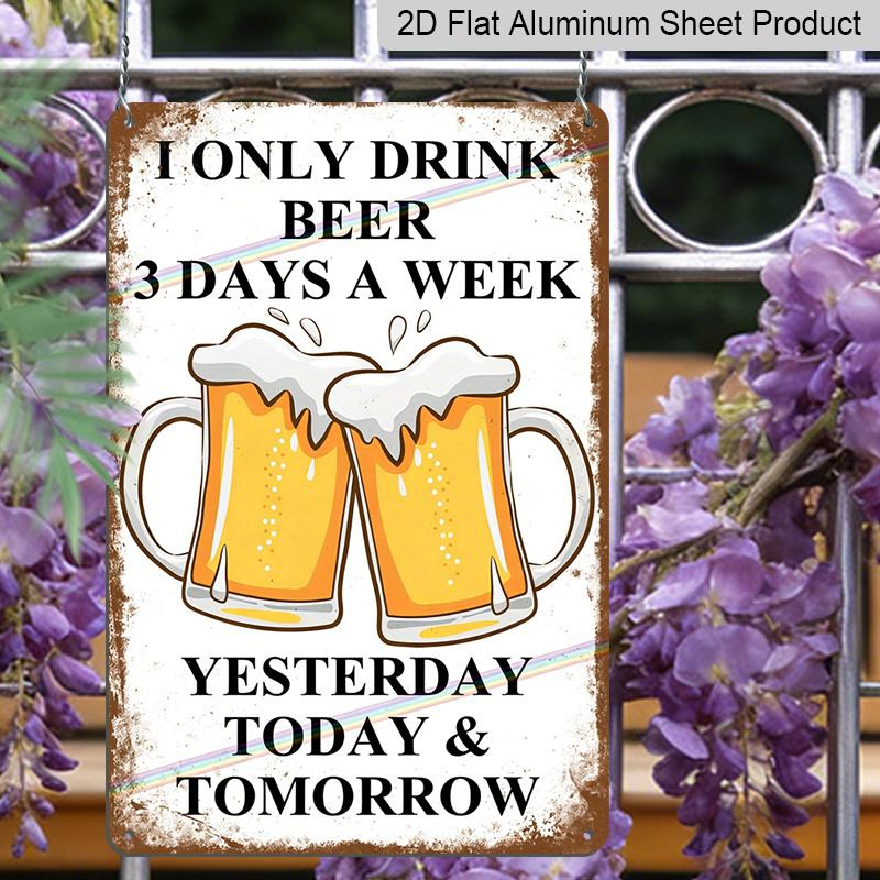 2D Flat - Vintage Style Metal Aluminum Sign - "I Only Drink Beer 3 Days A Week" with Frothy Beer Illustrations - Rustic Wall Decor for Home, Bar