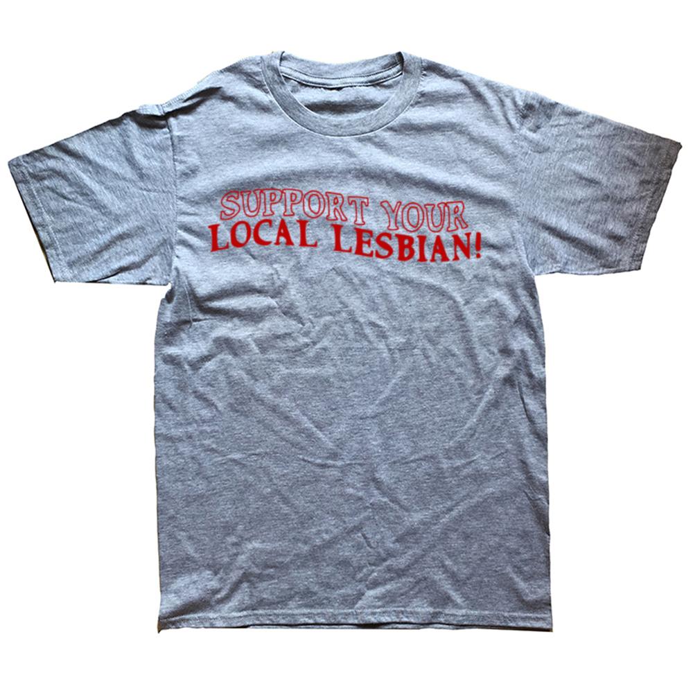 Funny Support Your Local Lesbian T Shirts Summer Style Graphic Cotton Streetwear Short Sleeve LGBTQ Gay Pride Gifts T-shirt
