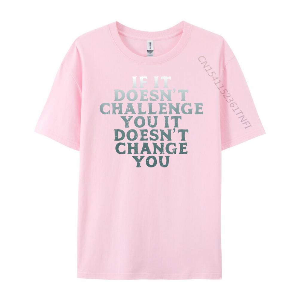 Gym If It Doesnt Challenge You Workout Motivation Men Women Plain Shirt Mens Designer Clothes Large Size Character