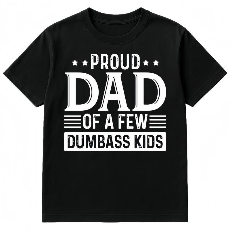 Proud Dad of a Few Dumbass Kids Shirt Funny Dad T-shirt Humorous Father’s Day Unisex T-Shirt XXL