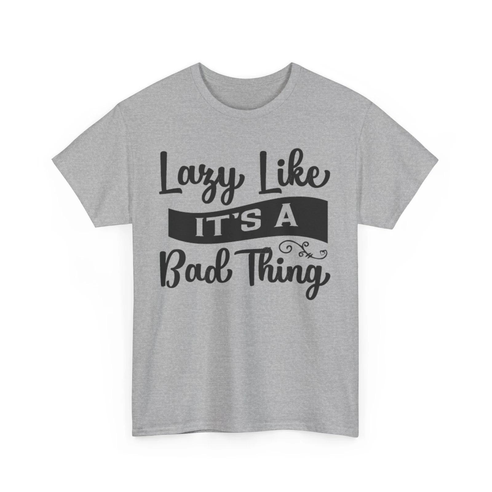 

Lazy Like It s A Bad Thing T-Shirt - The Best Tee for Fans of Clever Puns S