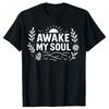 Funny Awake My Soul T Shirts Unisex Women Casual Cotton Humor Streetwear Tee Shirt Short Sleeve Unisex Loose Crewneck Clothing