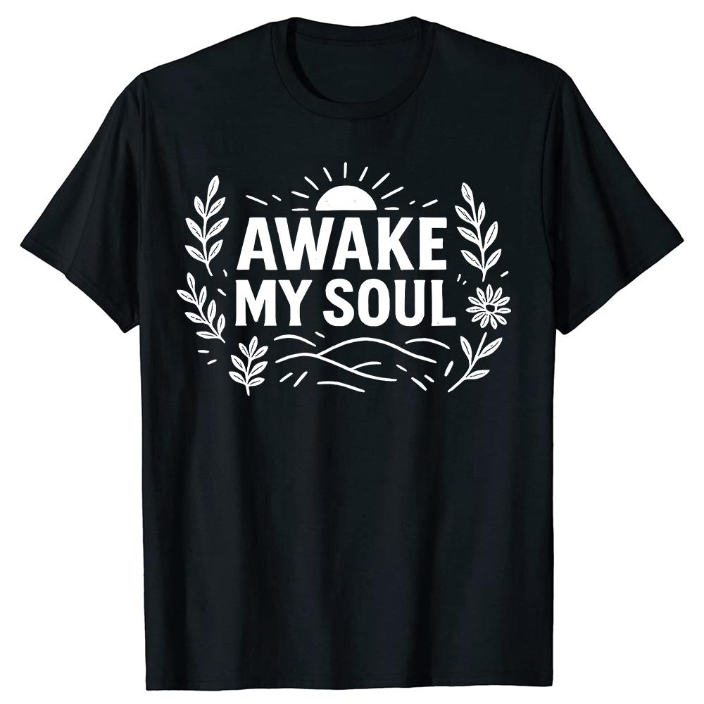 Funny Awake My Soul T Shirts Men Women Casual Cotton Humor Streetwear Tee Shirt Short Sleeve Unisex Loose Crewneck Clothing