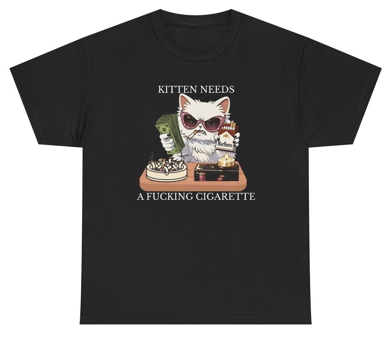 Kitten Needs A F*cking Cigarette T Shirt Funny Cat Smoking Lover Tee S