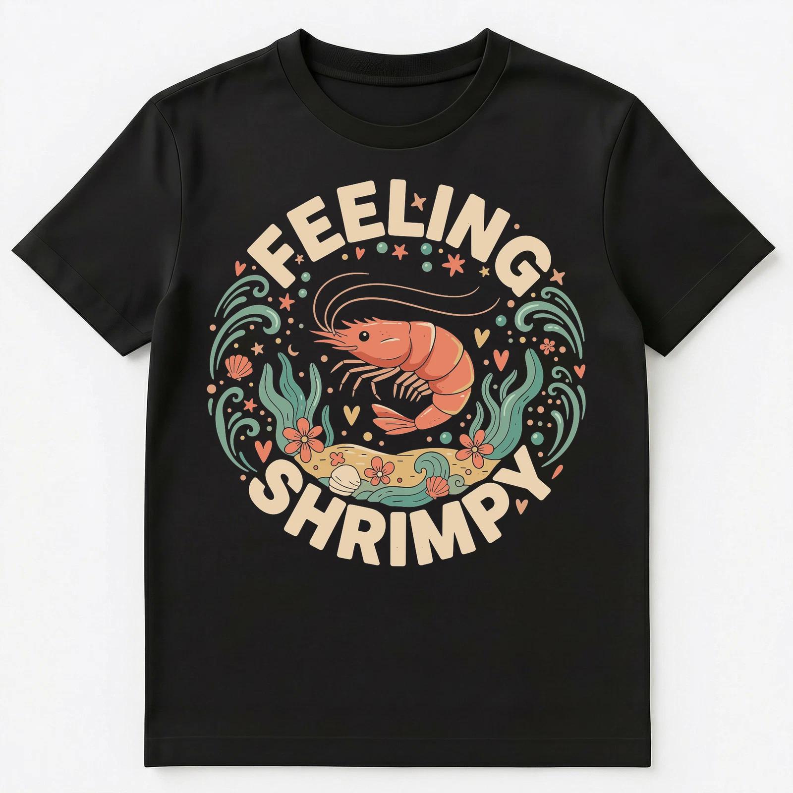 Feeling Shrimpy Motivational Nautical Design Unisex T-Shirt XL