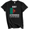 Half Cameroonian Is Better Than None Funny Cameroon T-Shirt