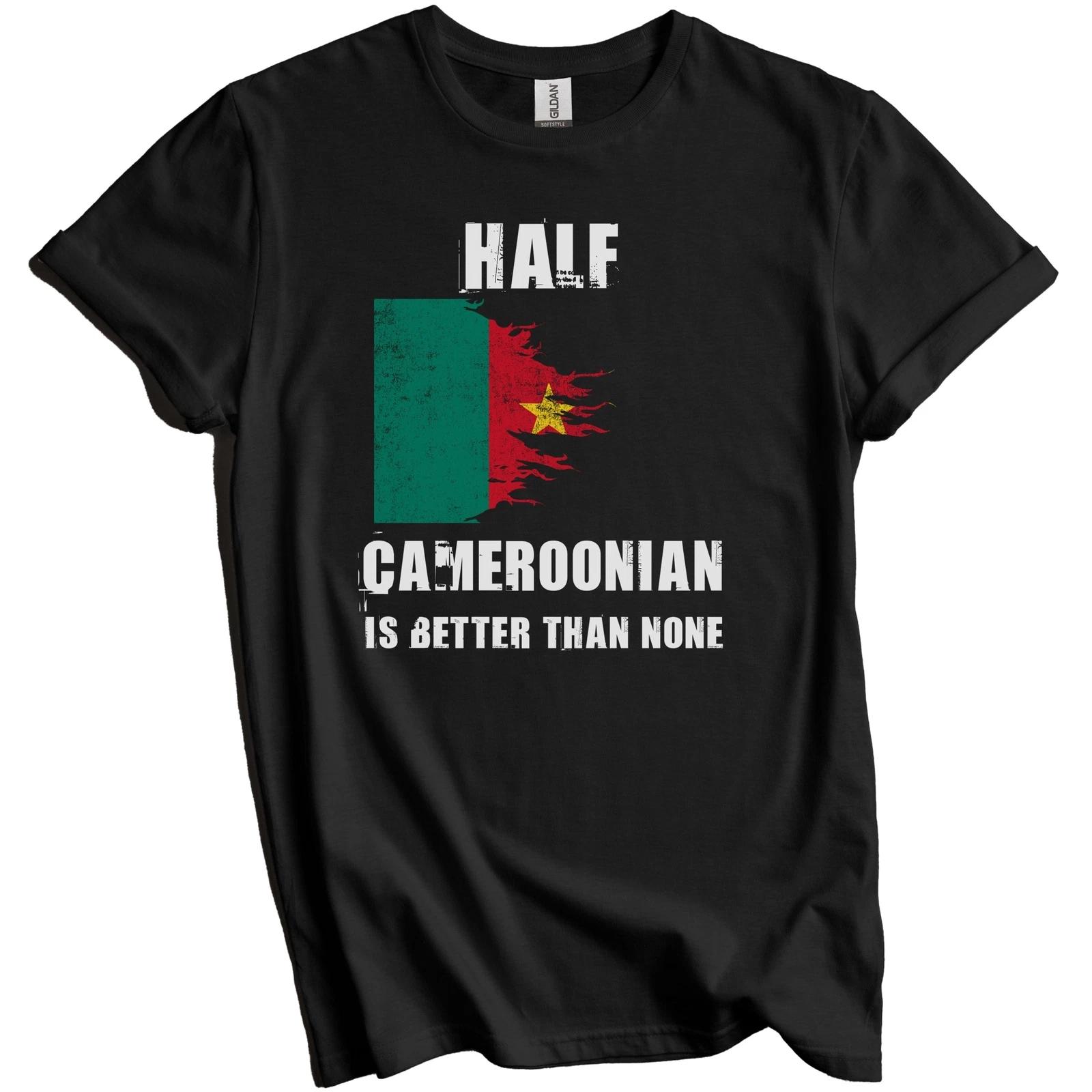 Half Cameroonian Is Better Than None Funny Cameroon T-Shirt S