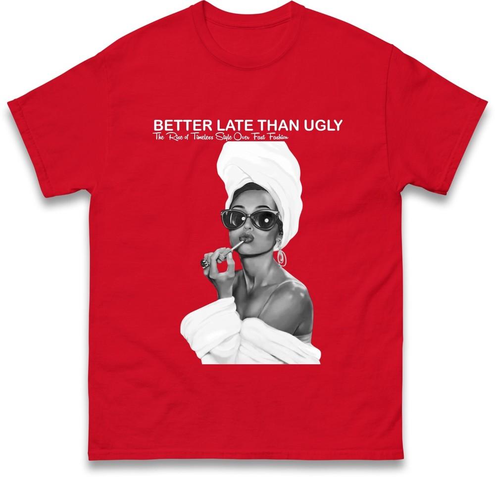 Better Late Than Ugly Tshirt Fashionable Retro Stateunisext Tee Trendy Classic S