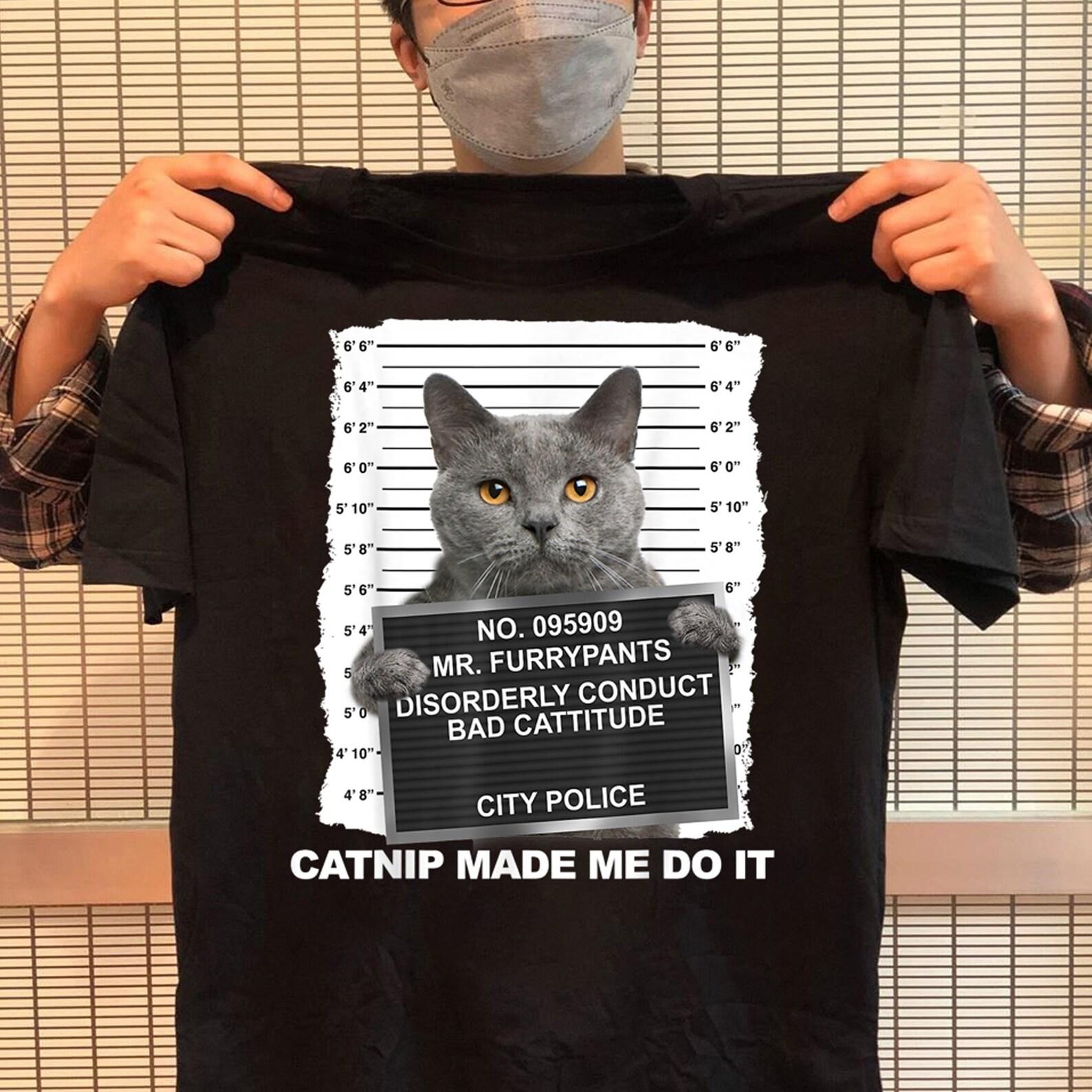 Catnip Made Me Do It Funny Cat Tee T-Shirt - Gift for Cat Lovers - Funny CaT-Shirt 4XL