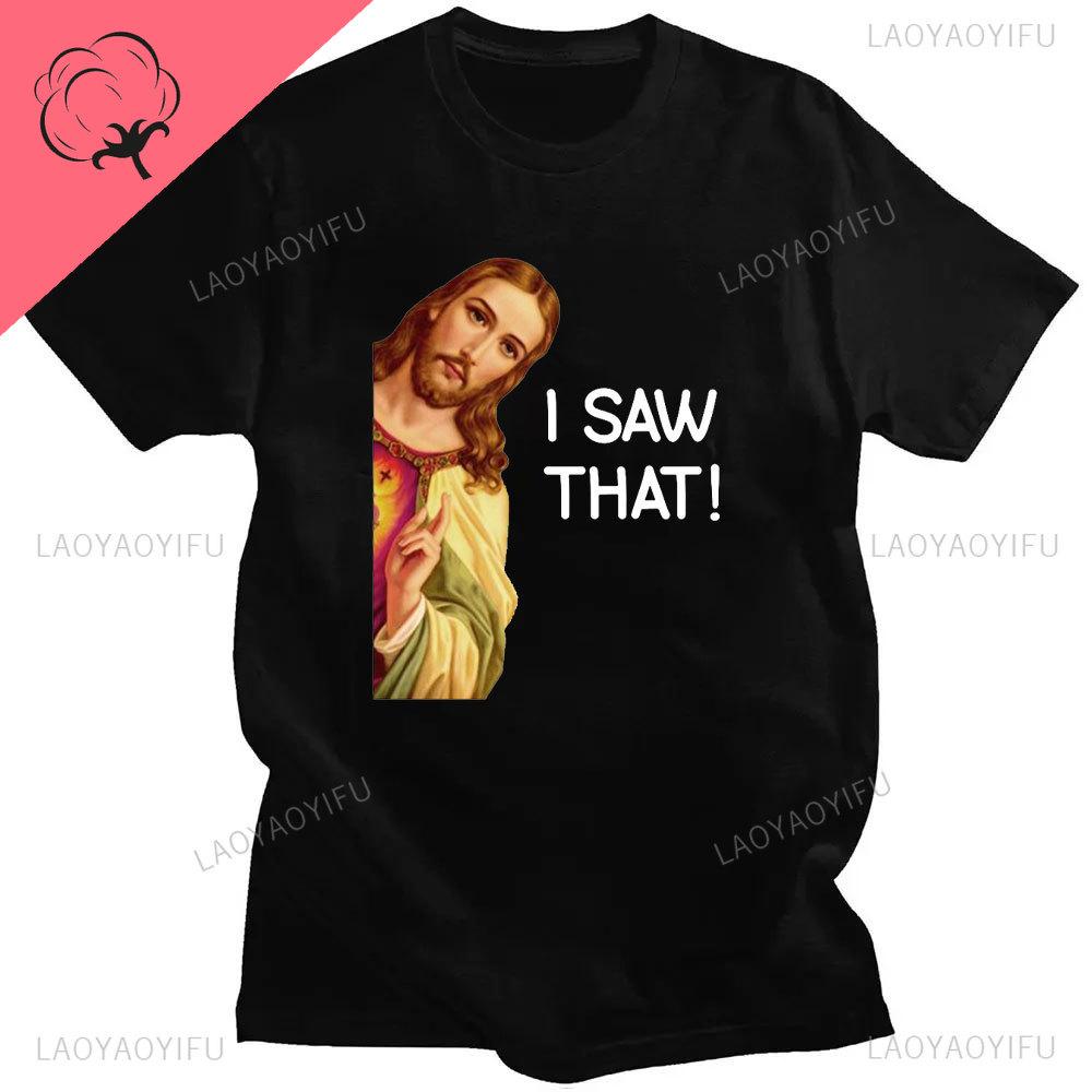 Funny Jesus I Saw That Meme Print Graphic Tshirt Unisex Unisex Tee Shirt Short Sleeve Creativity Casual Summer Shirt Streetwear Tops Unisex
