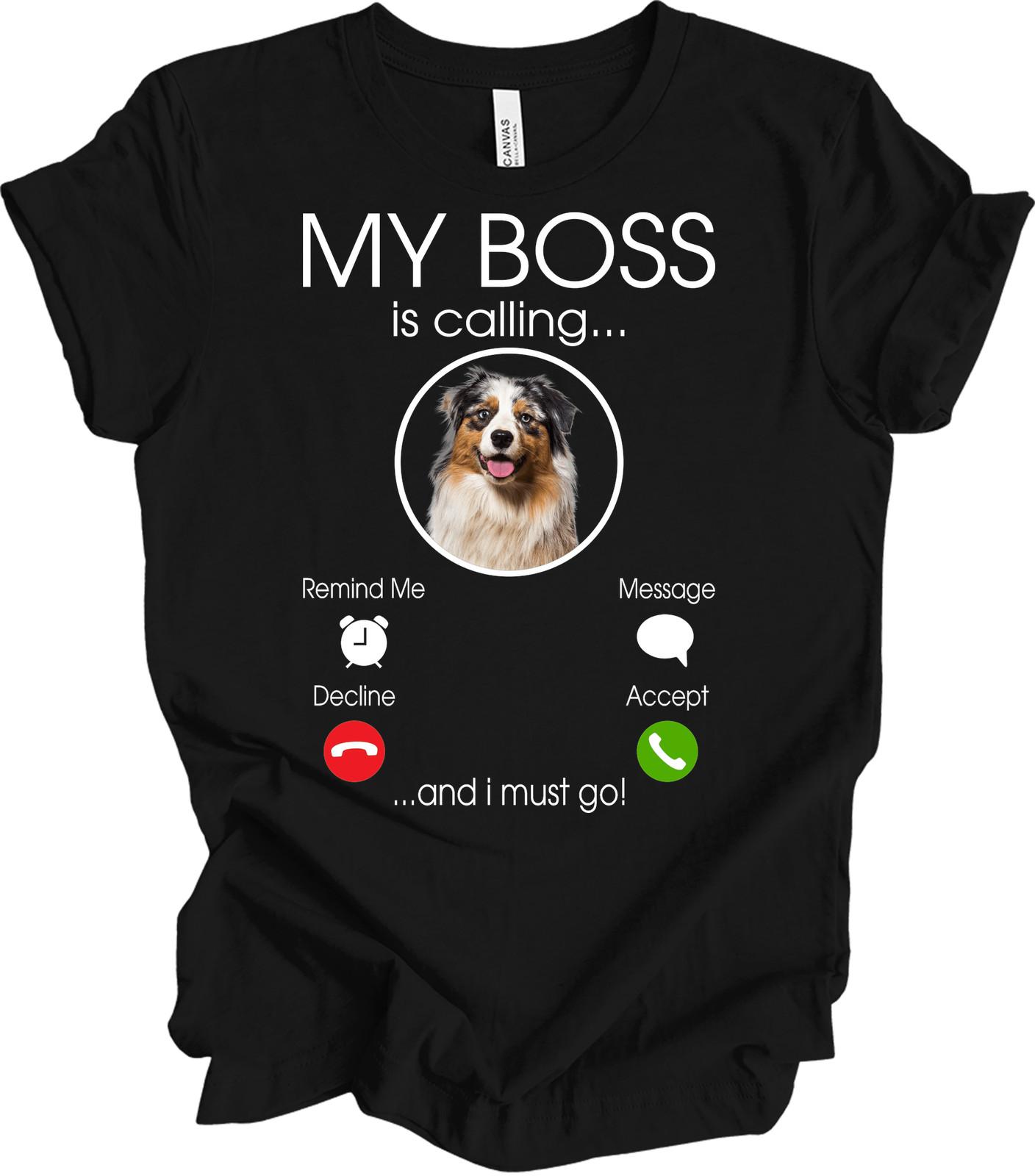 Australian Shepherd T-Shirt - My Boss is Calling Funny Dog Tee XL