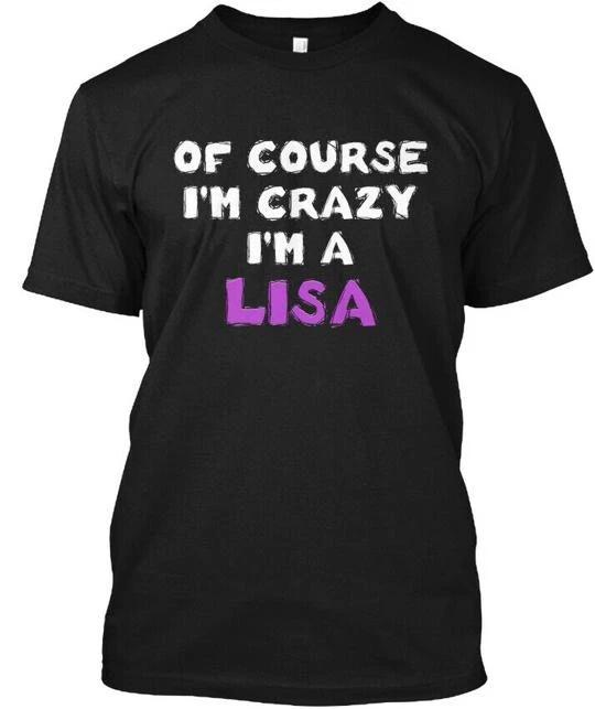 Of Course Im Crazy A Lisa Funny T-Shirt Made in the USA Size S to 5XL 4XL