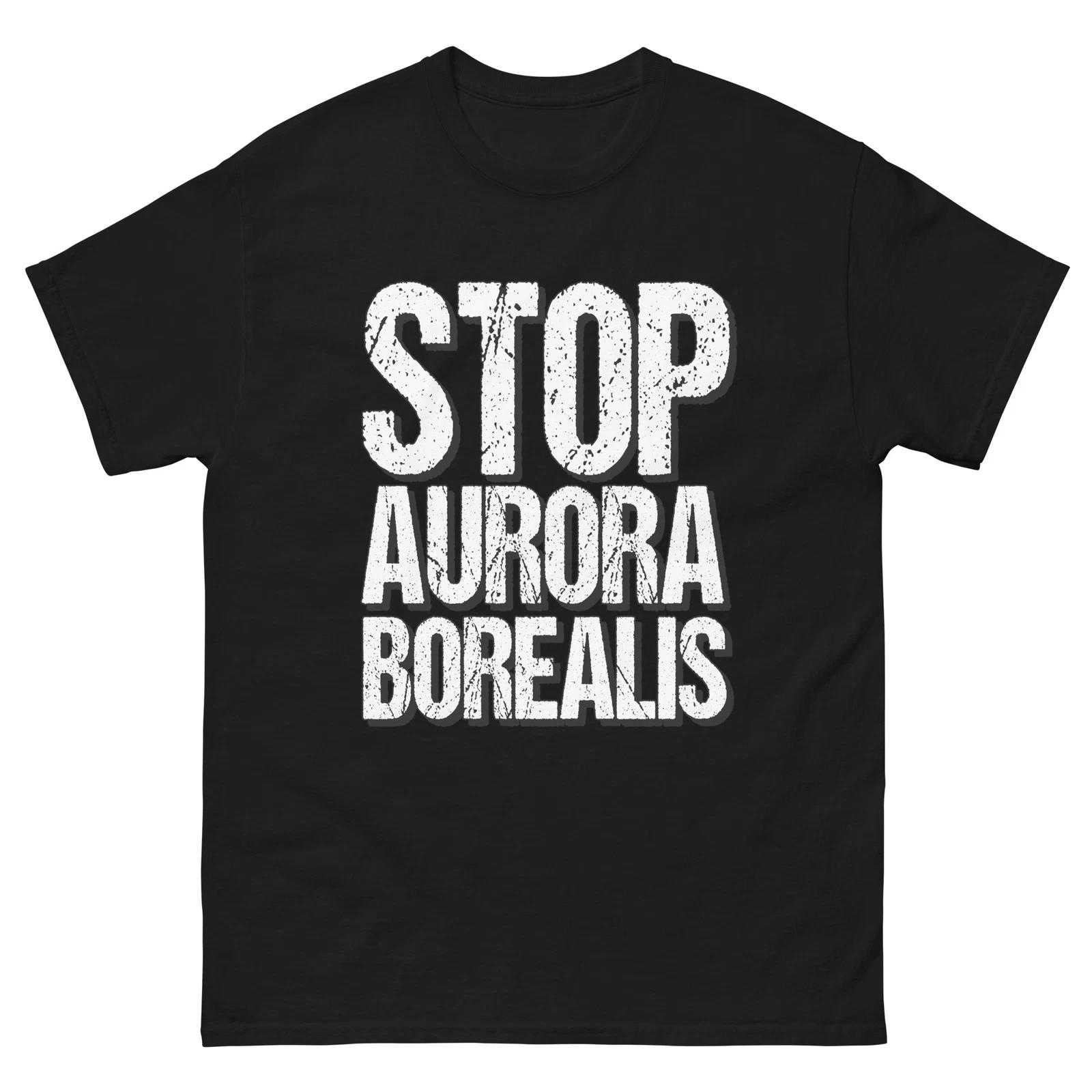 Stop Aurora Borealis T-Shirt, Making Fun Of Northern Lights, Funny T-shirt M