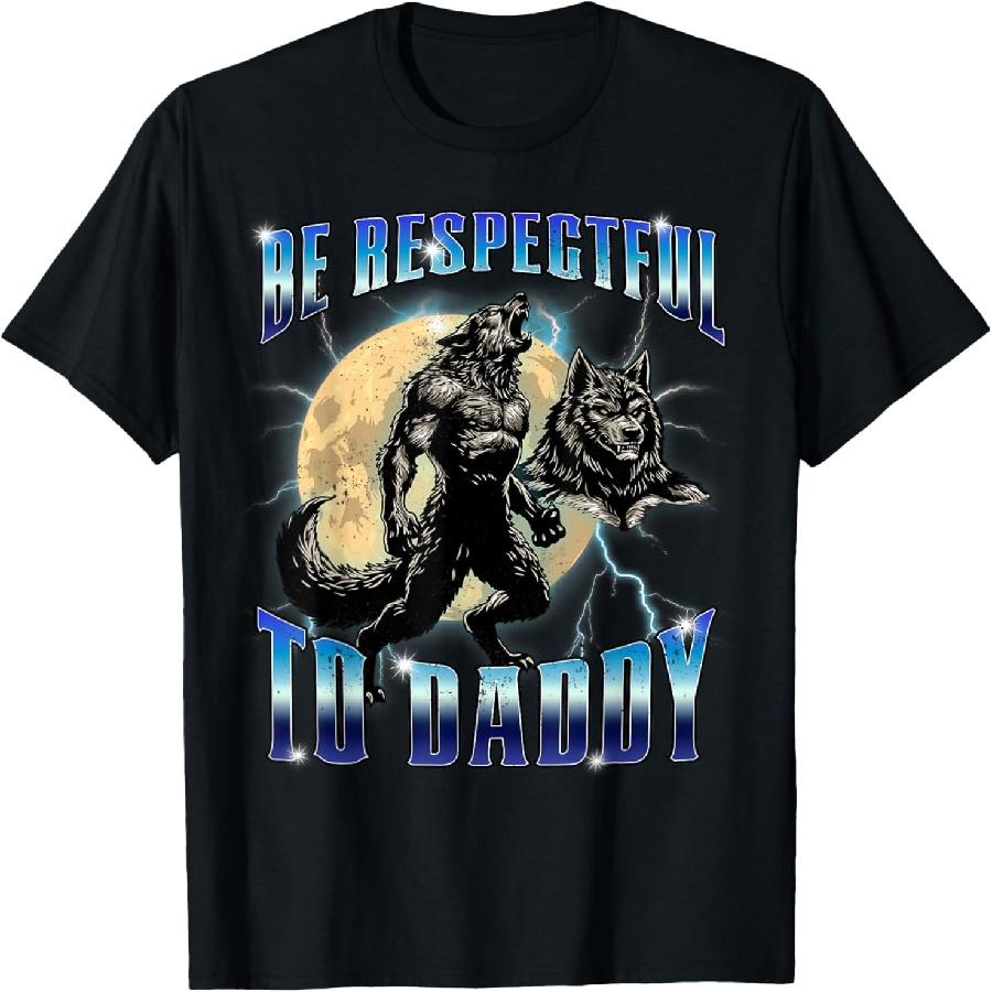 Be Respectful To Daddy Funny Alpha Wolf Meme Werewolf Cringe T-Shirt S чёрный