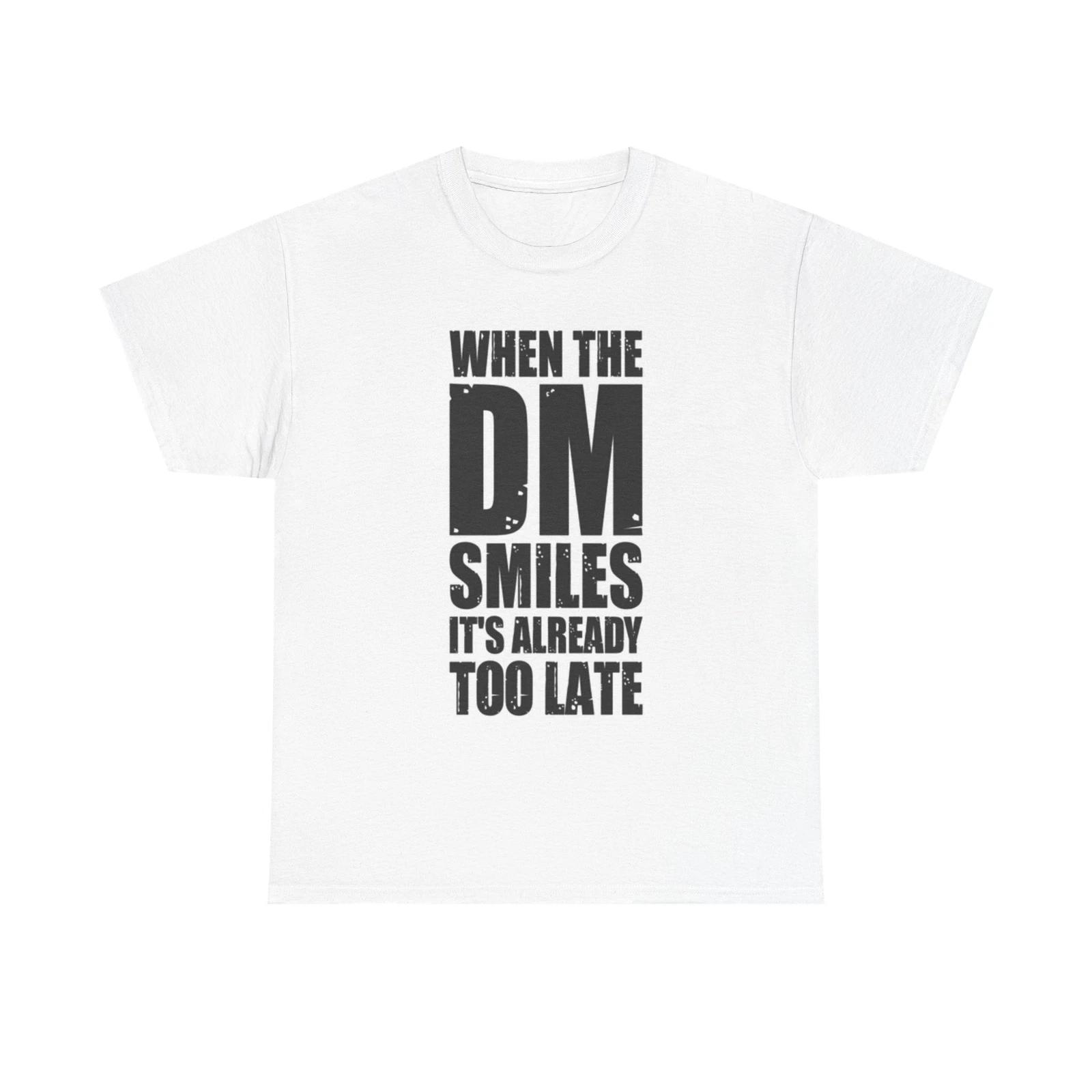 Men s and Women s T-shirts When The DM Smiles Funny XL