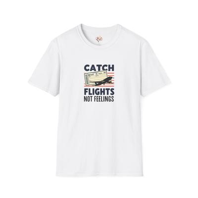 Catch Flights Not Feelings T-Shirt, Travel Tee, Adventure Shirt, Gift for Pilot