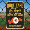 Vintage Duct Tape Can't Fix Stupid Garage Metal Wall Sign