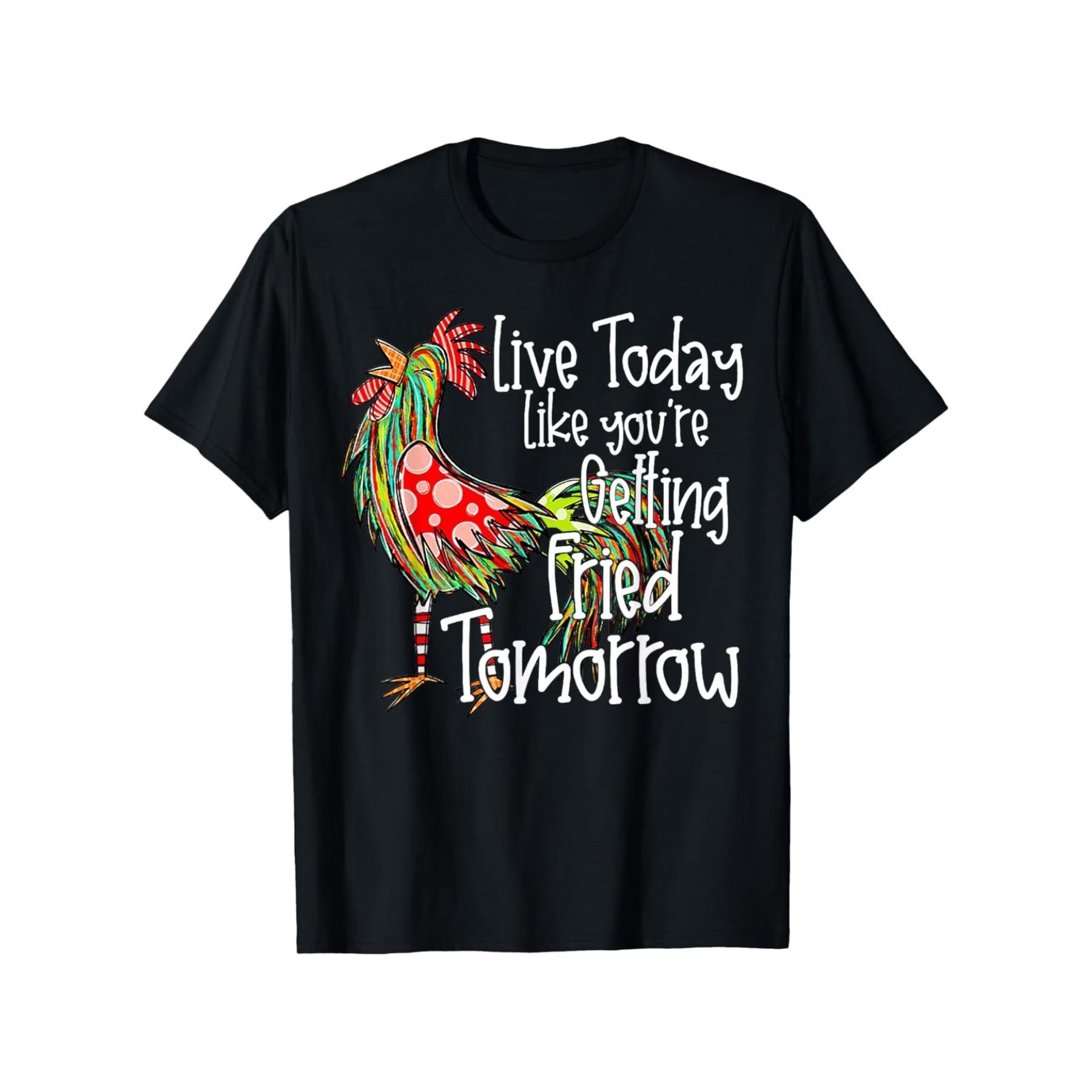 

Unisex Cotton T-Shirt | Humorous Rooster Graphic Live Today Like You re Getting Fried Tomorrow Print S чёрный
