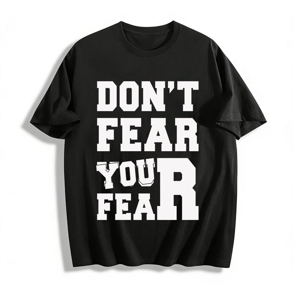 Don t Fear Your Fear Motivational Graphic Casual Unisex T-Shirt Pure cotton T-shirt XXS