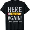 Here We Go Again I Mean Welcome Back To School Funny Teacher T-shirtWill Be Opened In a New Window or Tab