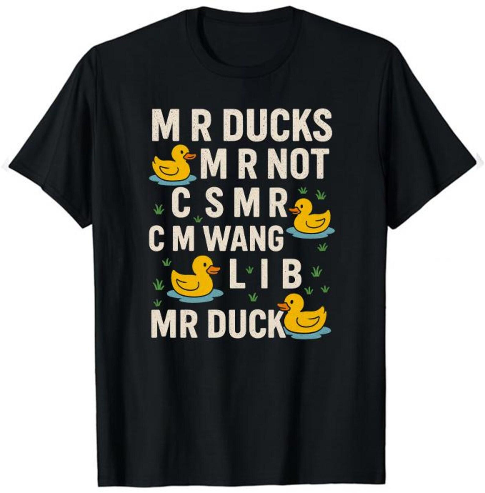M R Ducks T-Shirt, M R DUCKS, Funny Duck Saying, Duck Lover T shirt, M R Ducks M R Not O S M R C M Wangs L I B M R Ducks 3XL