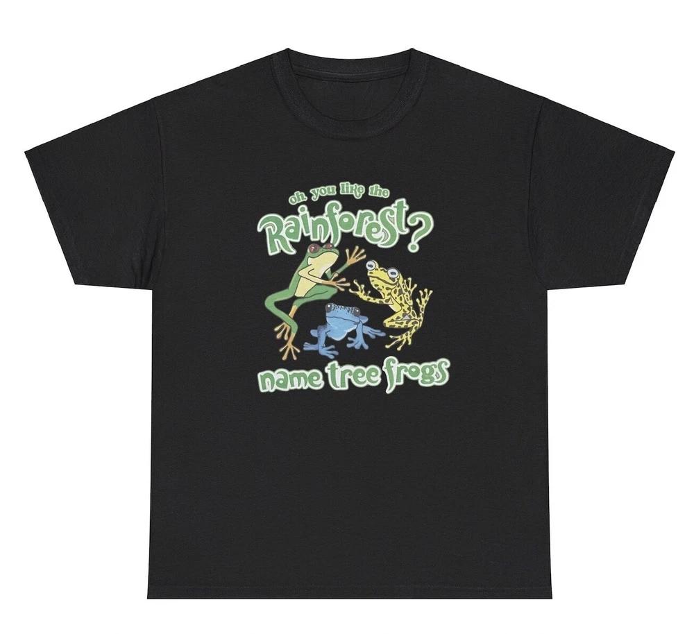 You Like The Rainforest Name Tree Frogs T Shirt Funny Pun Parody Frog Lover Tee S