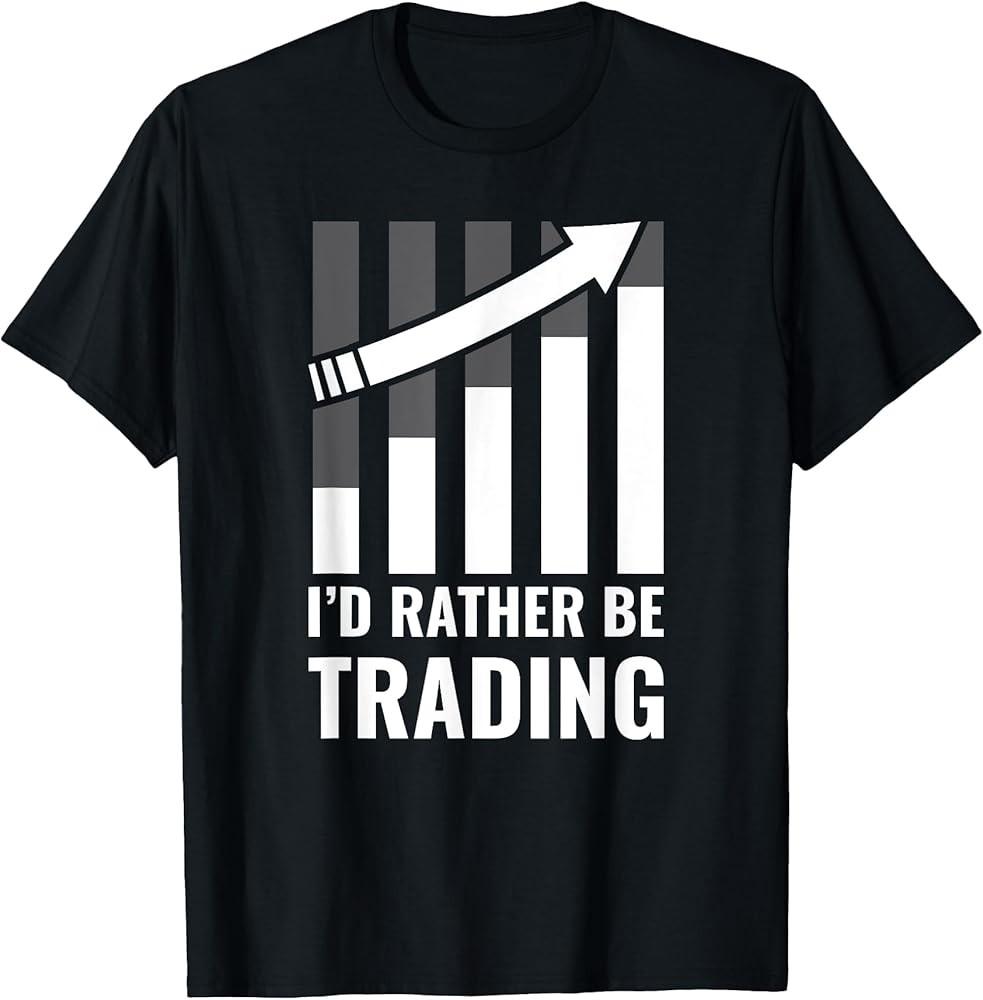 I d Rather be Trading Stock Market Trading Gift T-Shirt Unisex T-Shirt L