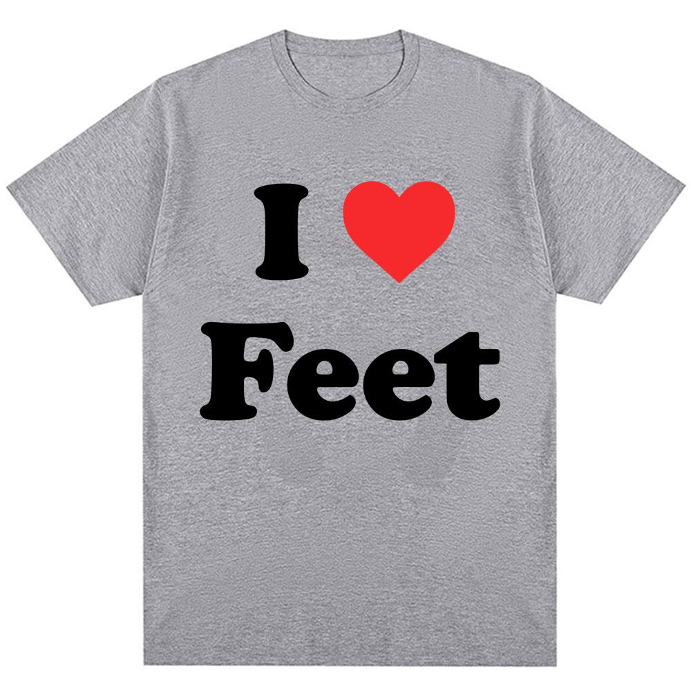 Funny I Love Feet Graphic Print T Shirt Unisex Humor Joke Quote Tshirts Casual Oneck Tees Streetwear