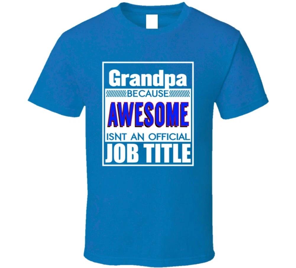 Grandpa Because Awesome Isn t An Official Job Title Funny Gift T Shirt L