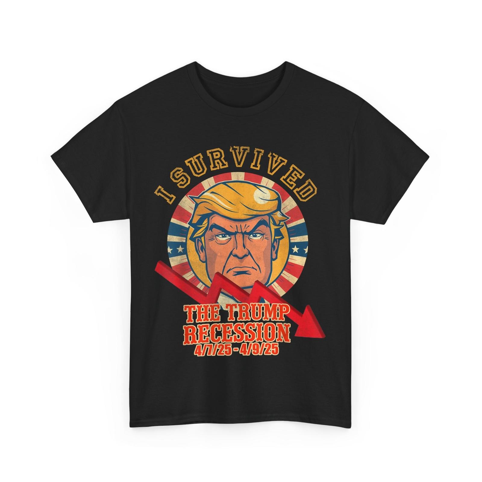 

I SURVIVED THE TRUMP RECESSION 4 7 25 - 4 9 25 T-Shirt Mens Womens Tees Top M