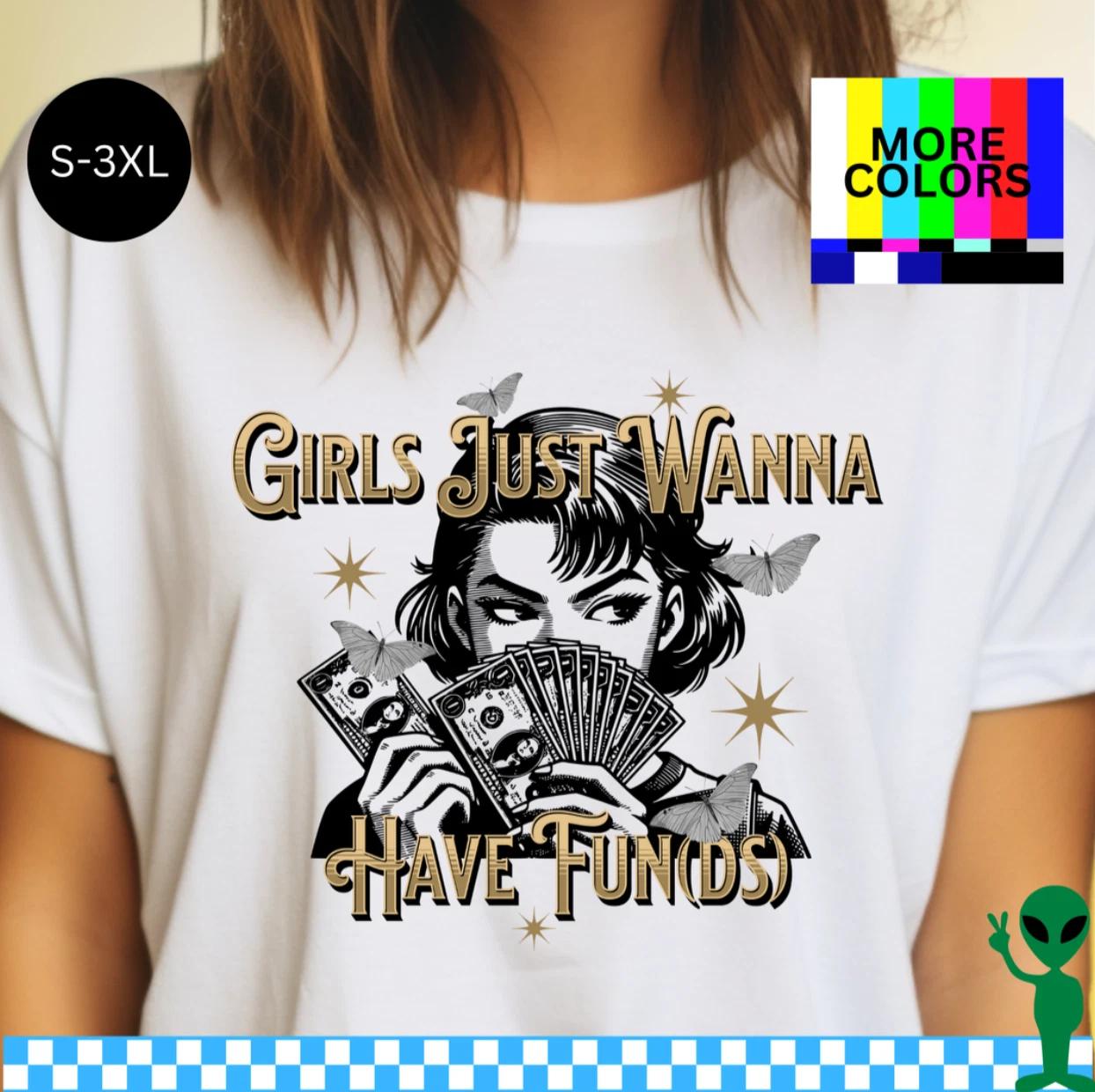 Girls Just Wanna Have Funds Shirt S-3XL Unisex Short-Sleeve 2XL