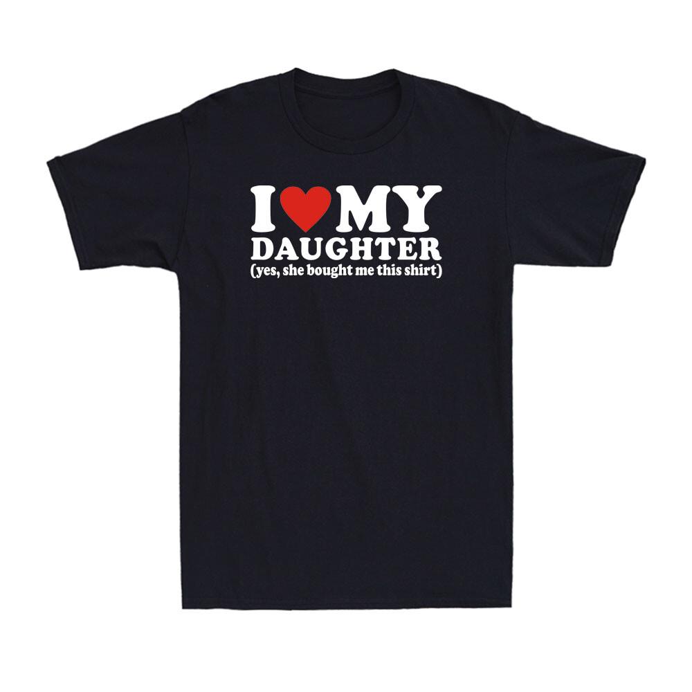 I Love My Daughter Yes She Bought Me This Shirt This Father s Day Men s T-Shirt S