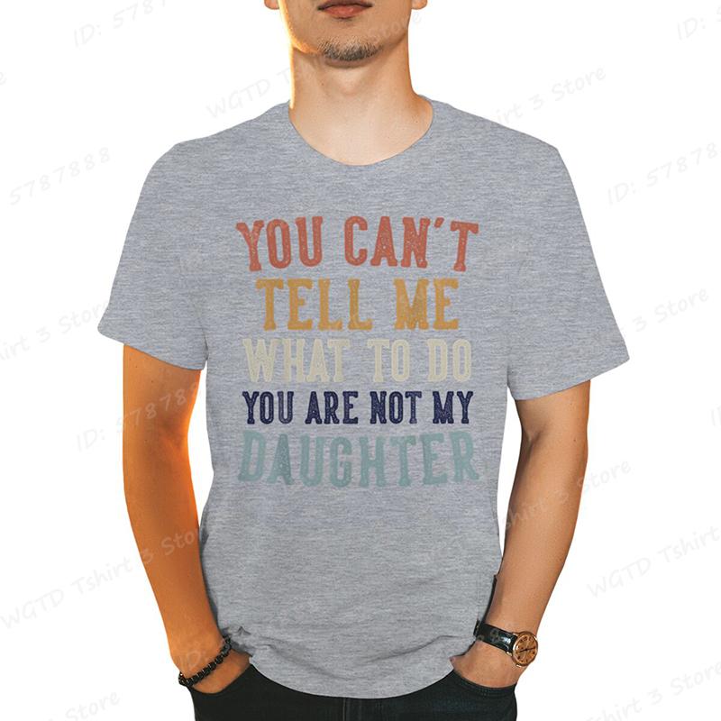 You Cant Tell Me Print Tshirts For Men Funny Fathers Day Dad Gifts From Daughter Daddy Tshirt Casual Short Sleeve Tees Tops
