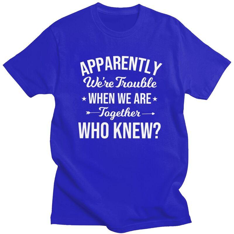 Custom Mens Apparently Were Trouble When We Are Together Who Knew T Shirt ShortSleeve Cotton Tshirt Trendy Tshirt Summer Tee