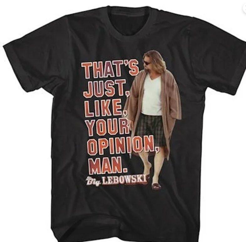 

That_s Just Like Your Opinion Man Lebowski Shirt L