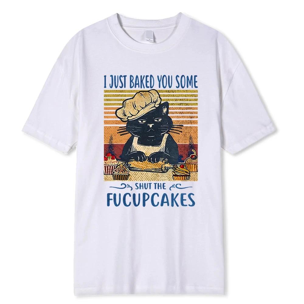 I Just Baked You Some Cakes Mother Cat Print T Shirts Men Fashion Summer Hip Hop Clothes Cotton T Shirts O-Neck Tops 80544