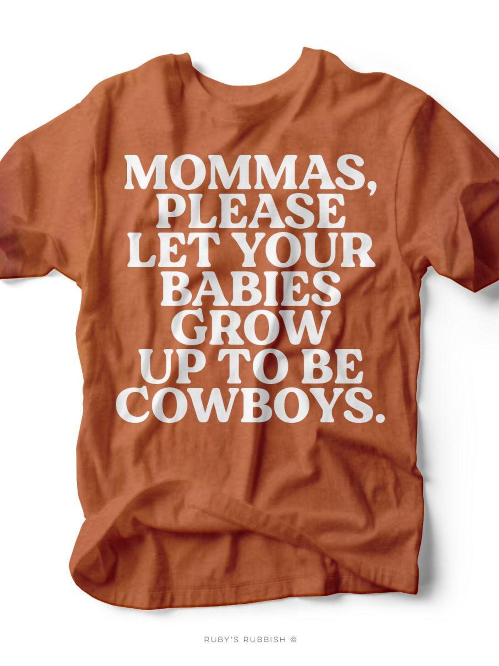 Momma s Please Let Your Babies Grow Up to be Cowboys | Southern T-Shirt | Ruby s Rubbish® L