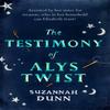 The Testimony of Alys Twist by Suzannah Dunn Hardback Book 9781408707203